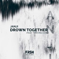 Drown Together - Janji, Thriving Ivory