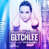 Gltchlfe - Taryn Manning