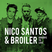 Goodbye To Love - Nico Santos, Broiler