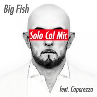 Solo Col Mic (Caparezza) - Caparezza, Big Fish