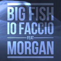 Io faccio (Morgan) - Big Fish, Morgan