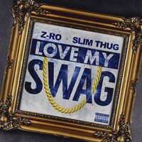 Love My Swag - Slim Thug, Z-Ro