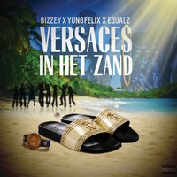 Versaces In Het Zand - Bizzey, Yung Felix, Equalz