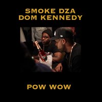 Pow Wow - Smoke DZA, Dom Kennedy
