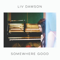 Somewhere Good - Liv Dawson
