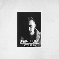 Gospel Truth - Joseph J. Jones