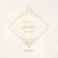 This Little Light of Mine - JJ Heller