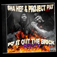 Po' It Out the Brick - Project Pat, Sha Hef