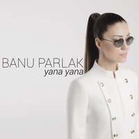 Yana Yana - Banu Parlak