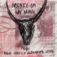 Money On My Mind - Yogi, Juicy J, Alexander Lewis