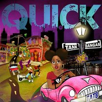 Quick - Tank and the Bangas