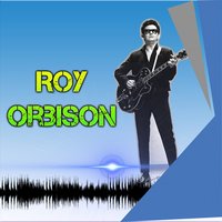 Oh Pretty Woman - Roy Orbison