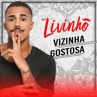 Vizinha Gostosa - MC Livinho