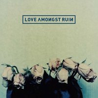 Lovesong - Love Amongst Ruin