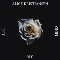 Lost My Mind - Alice Kristiansen