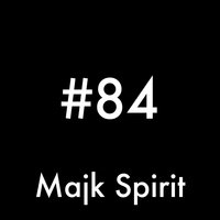 #84 - Majk Spirit