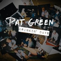 Drinkin' days - Pat Green
