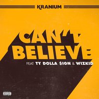 Can't Believe - Kranium, Ty Dolla $ign, WizKid