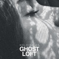 Holding On - Ghost Loft