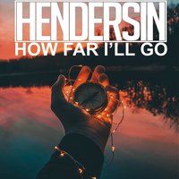 How Far I'll Go - Hendersin