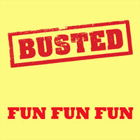 Fun Fun Fun - Busted