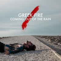 Coming Out Of The Rain - Greek Fire