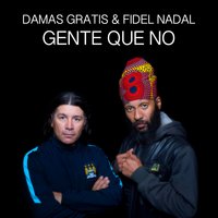 Gente Que No - Damas Gratis, FIDEL NADAL