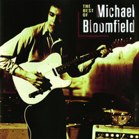 See That My Grave Is Kept Clean - Michael Bloomfield