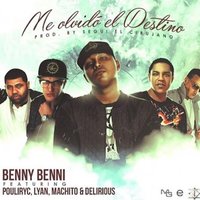 Me Olvido El Destino - Benny Benni, Pouliryc, Delirious