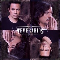 Cuando Hablamos de Amor - Los Temerarios