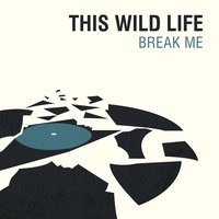 Break Me - This Wild Life