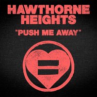 Push Me Away - Hawthorne Heights