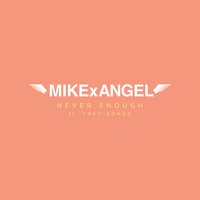 Never Enough - MIKExANGEL, Trey Songz