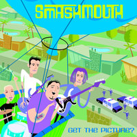 Get The Picture? - Smash Mouth