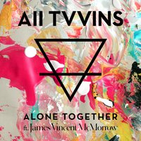 Alone Together - All Tvvins, James Vincent McMorrow