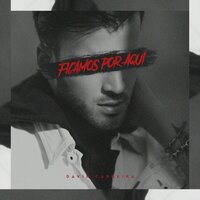 Ficamos por Aqui - David Carreira