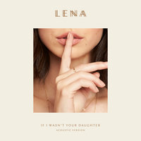 If I Wasn't Your Daughter - Lena