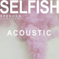 Selfish - Spencer Sutherland