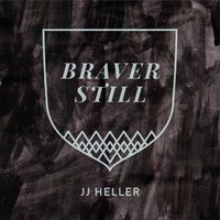 Braver Still - JJ Heller