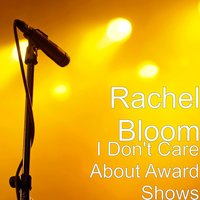 I Don't Care About Award Shows - Rachel Bloom