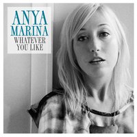 Whatever You Like - Anya Marina