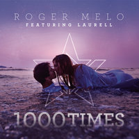 1000 Times - Roger Melo, Laurell, Roger Melo feat. Laurell