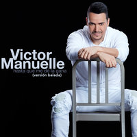 Hasta Que Me Dé la Gana (Versión Balada) - Victor Manuelle