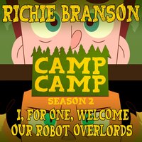 I, for One, Welcome Our Robot Overlords [From "Camp Camp" Season 2] - Richie Branson