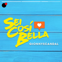 Sei Così Bella - GionnyScandal