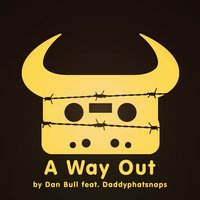 A Way Out - Dan Bull, Daddyphatsnaps