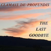 The Last Goodbye - Clamavi De Profundis