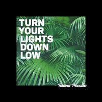 Turn Your Lights Down Low - Tatiana Manaois