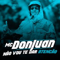 Não Vou Te Dar Atenção - MC Don Juan