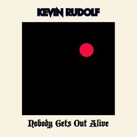 Nobody Gets Out Alive - Kevin Rudolf